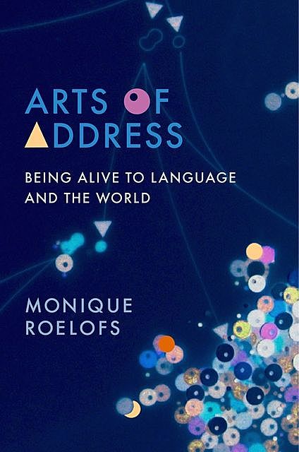 Arts of Address, Monique Roelofs