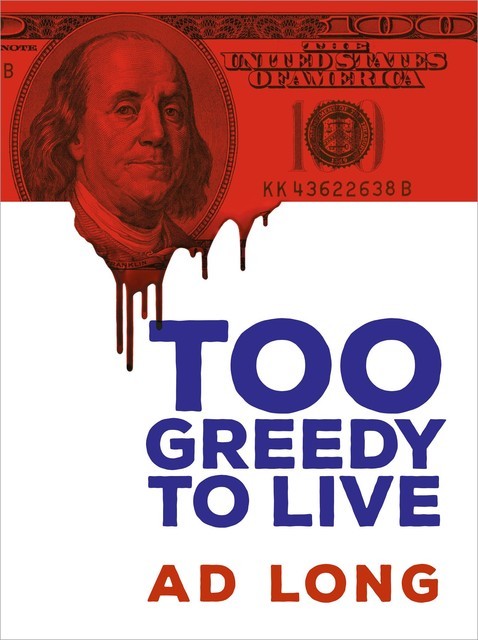 Too Greedy to Live, Ad Long