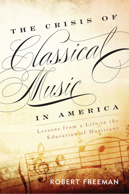 The Crisis of Classical Music in America, Robert Freeman