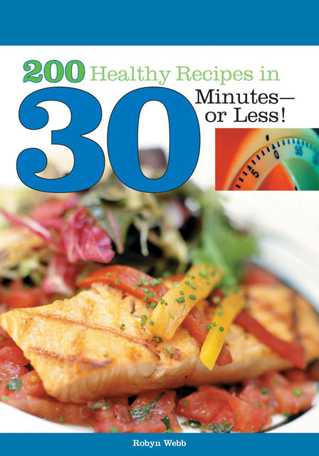 200 Healthy Recipes in 30 Minutes?or Less, Robyn Webb