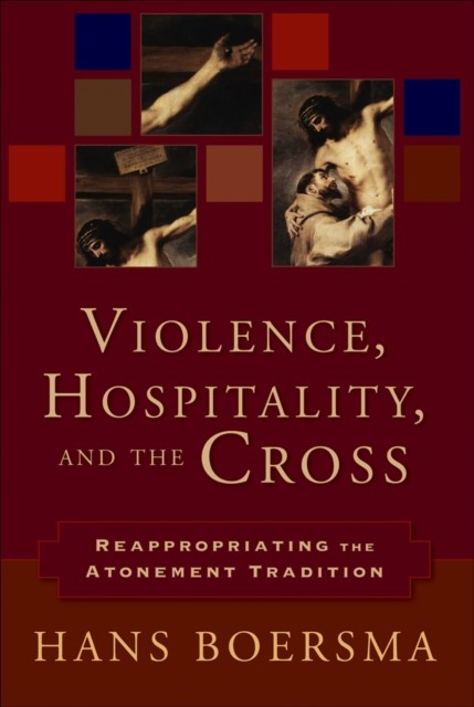 Violence, Hospitality, and the Cross, Hans Boersma