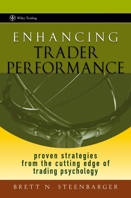 Enhancing Trader Performance, Brett N.Steenbarger