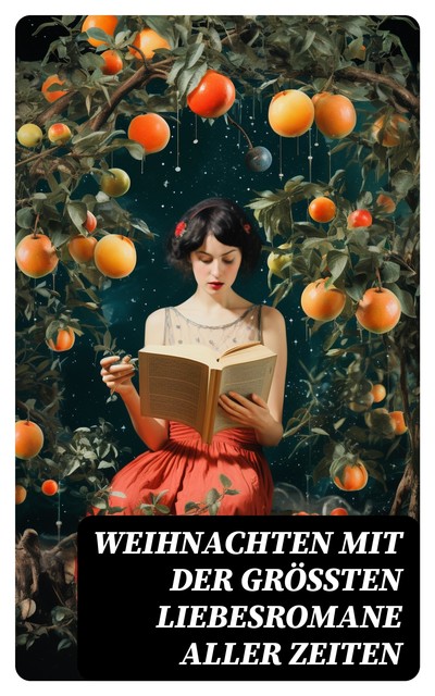 Die schönsten Liebesromane zu Weihnachten, William Shakespeare, Guy de Maupassant, Victor Hugo, Charlotte Brontë, Emily Bronte, Charles Dickens, Stefan Zweig, Jane Austen, Walter Scott, Gustave Flaubert, Stendhal, Eufemia von Adlersfeld-Ballestrem, Johann Wolfgang von Goethe, Bernardi, Anne Brontë