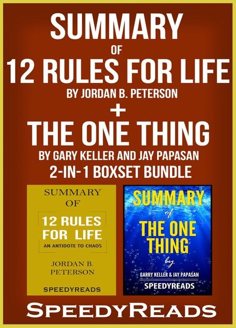 Summary of 12 Rules for Life: An Antidote to Chaos by Jordan B. Peterson + Summary of The One Thing by Gary Keller and Jay Papasan 2-in-1 Boxset Bundle, Speedy Reads