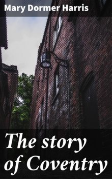 The story of Coventry, Mary Harris