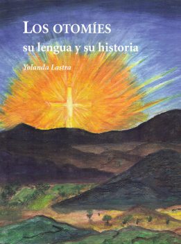 Los otomies su lengua y su historia, Yolanda Lastra