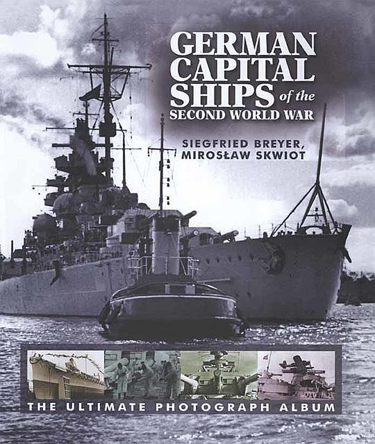 German Capital Ships of the Second World War, Miroslaw Skwiot