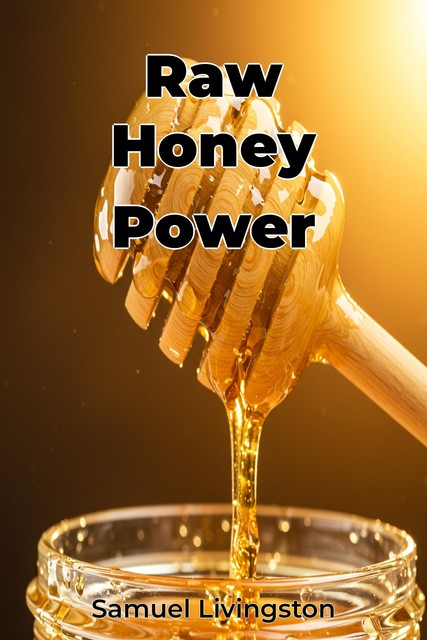 Raw Honey Power, Samuel Livingston