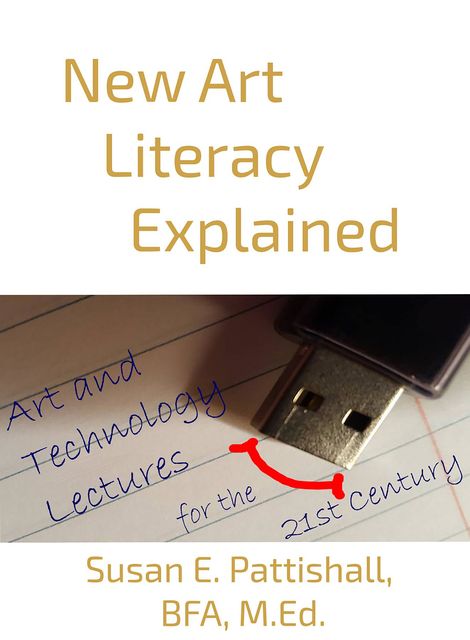New Art Literacy Explained, Susan E. Pattishall