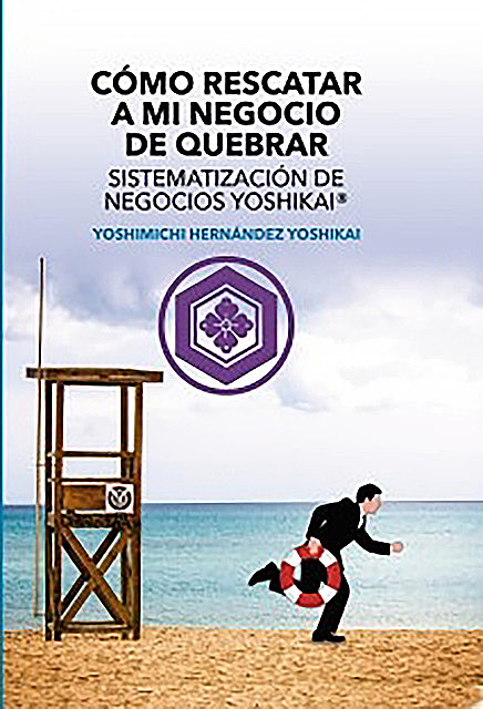Cómo Rescatar a mi Negocio de Quebrar Sistematización de Negocios Yoshikai, Yoshimichi Hernández