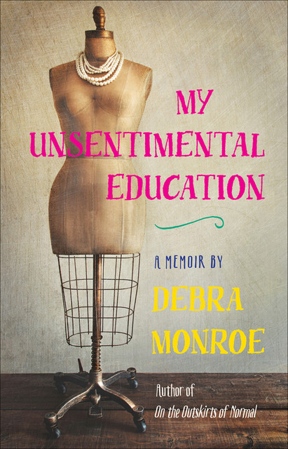 My Unsentimental Education, Debra Monroe