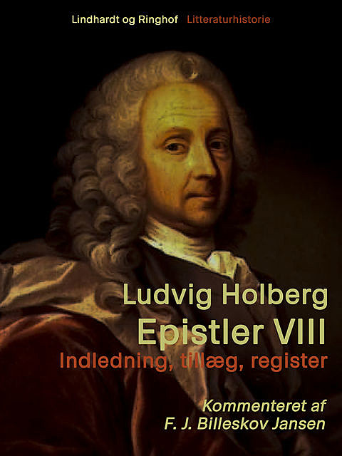 Epistler 8: Indledning, tillæg, register, Ludvig Holberg, F.J. Billeskov Jansen