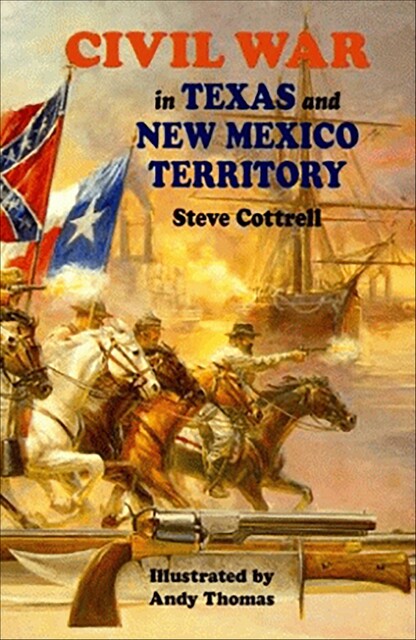 Civil War in Texas and New Mexico Territory, Steve Cottrell