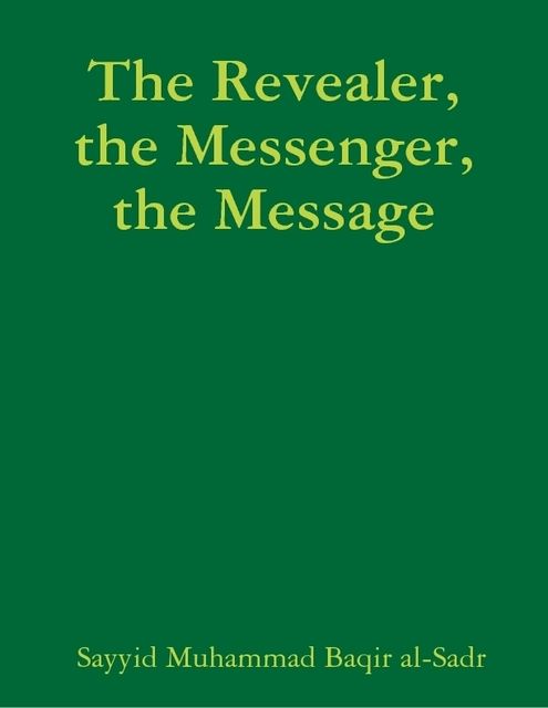 The Revealer, the Messenger, the Message, Sayyid Muhammad Baqir al-Sadr