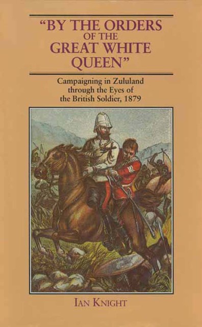 By The Orders Of The Great White Queen, Ian Knight