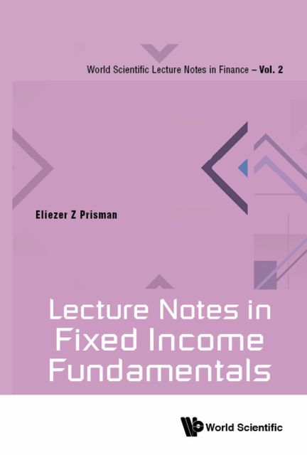 Lecture Notes in Fixed Income Fundamentals, Eliezer Z Prisman
