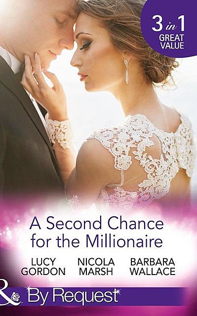 A Second Chance For The Millionaire, Barbara Wallace, Lucy Gordon, Nicola Marsh