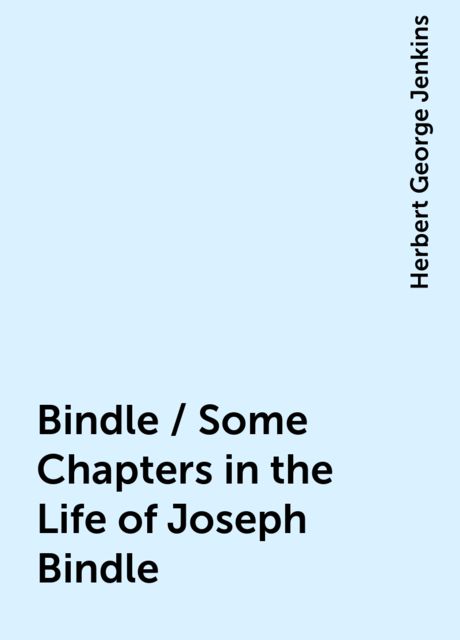 Bindle / Some Chapters in the Life of Joseph Bindle, Herbert George Jenkins