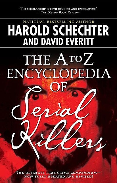 The A to Z Encyclopedia of Serial Killers, Harold Schechter, David Everitt
