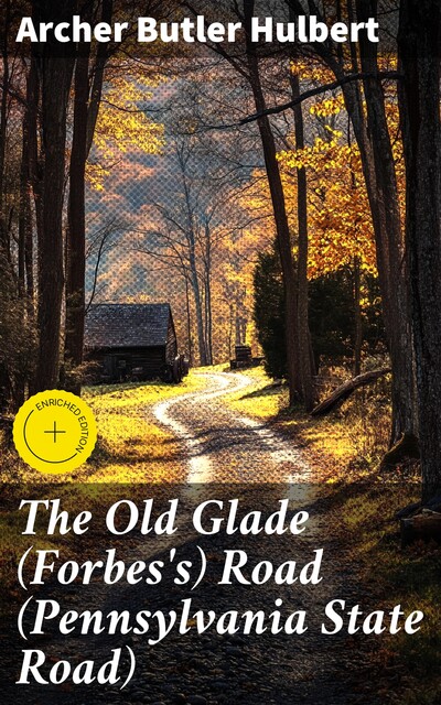 The Old Glade (Forbes's) Road (Pennsylvania State Road), Archer Butler Hulbert