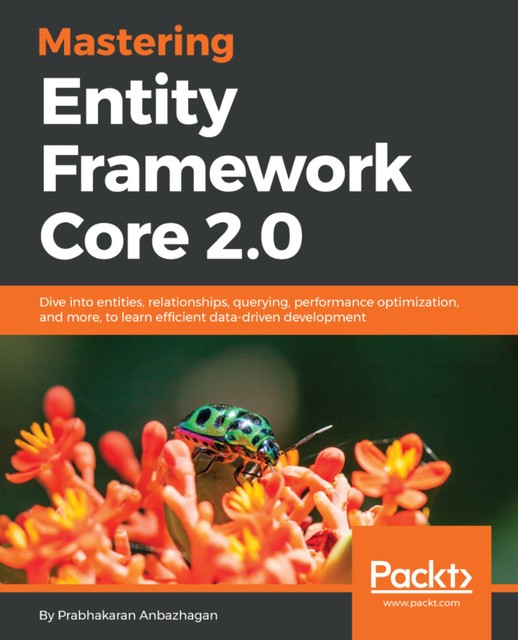 Mastering Entity Framework Core 2.0, Prabhakaran Anbazhagan