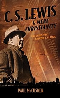 C. S. Lewis & Mere Christianity, Paul McCusker