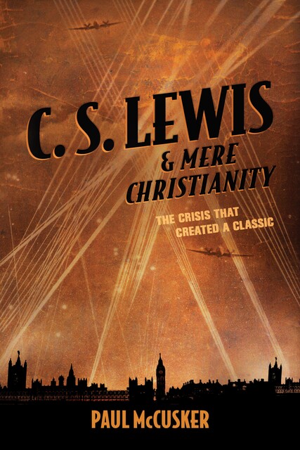 C. S. Lewis & Mere Christianity, Paul McCusker