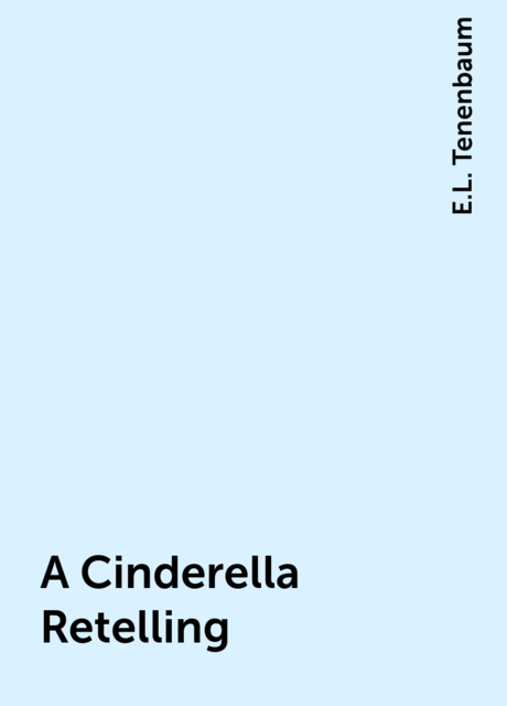 A Cinderella Retelling, E.L. Tenenbaum