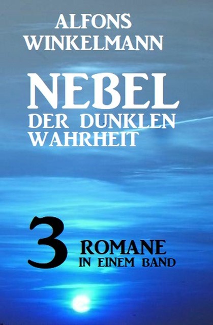 Nebel der dunklen Wahrheit – 3 Romane in einem Band, Alfons Winkelmann