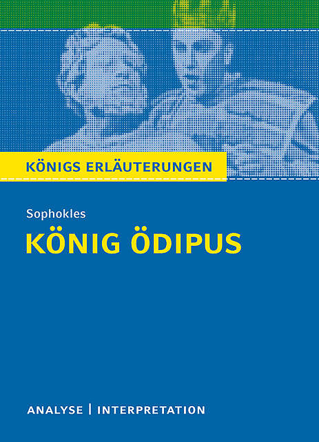König Ödipus von Sophokles. Königs Erläuterungen, Sophokles, Bernd Matzkowski