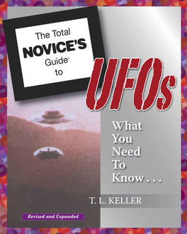 The Total Novice’s Guide To UFOs: What You Need To Know, T.L. Keller