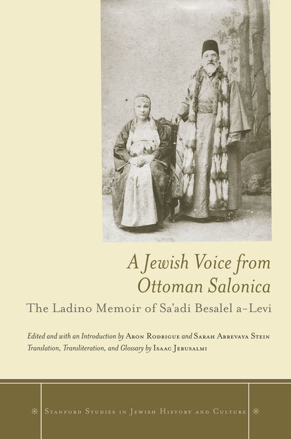 A Jewish Voice from Ottoman Salonica, Sarah Abrevaya Stein, Aron Rodrigue