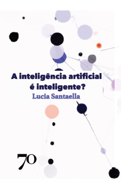 A inteligência artificial é inteligente, Lucia Santaella