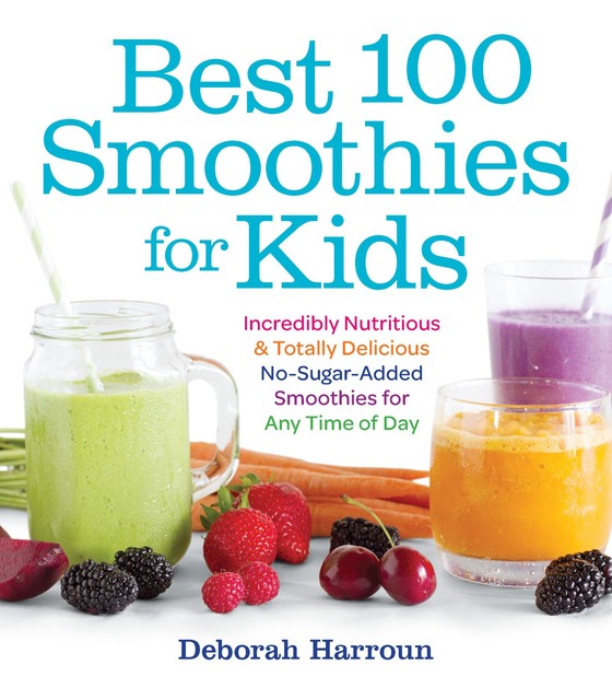 Best 100 Smoothies for Kids, Deborah Harroun