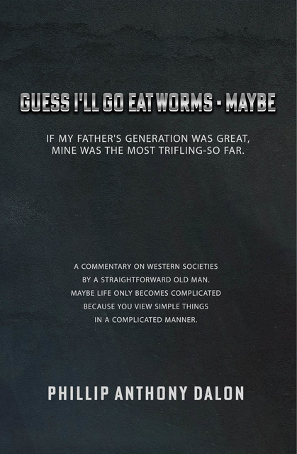 Guess I'll Go Eat Worms – Maybe, Phillip Anthony Dalon