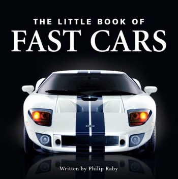 The Little Book of Fast Cars, Philip Raby