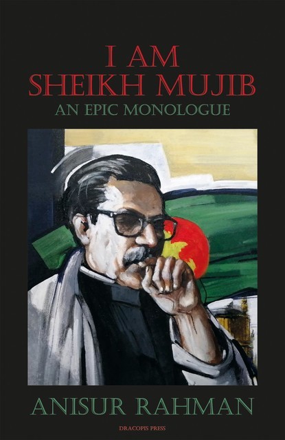 I Am Sheikh Mujib; An Epic Monologue, Anisur Rahman