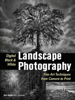 Digital Black & White Landscape Photography, Gary Wagner