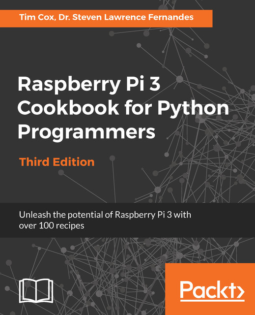 Raspberry Pi 3 Cookbook for Python Programmers, Steven Lawrence Fernandes