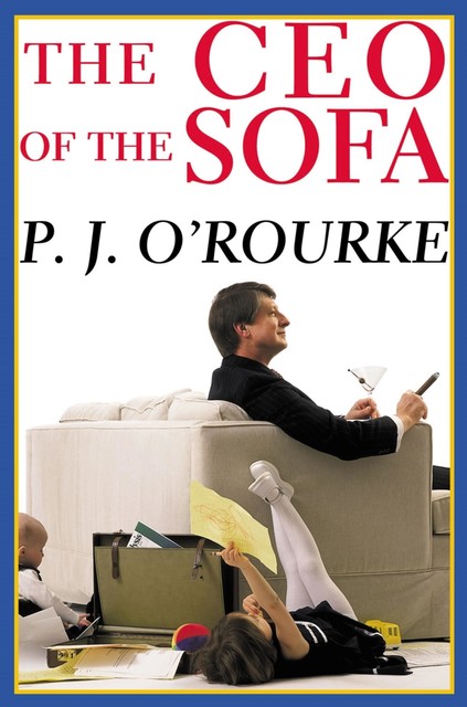 The CEO of the Sofa, P. J. O'Rourke