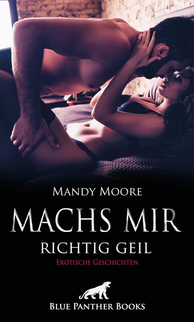 Machs mir richtig geil | Erotische Geschichten, Jasmine Sanders, Ana Lebois, Victoria Graham, Carlie Hall, Amber Keenan, Zita Anderson, Mandy Moore, Michelle Marks