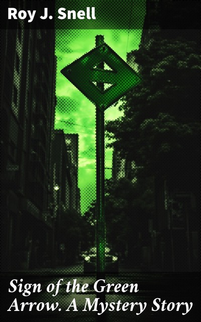 Sign of the Green Arrow A Mystery Story, Roy J.Snell