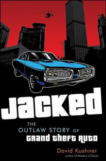 Jacked: The Outlaw Story of Grand Theft Auto, David Kushner