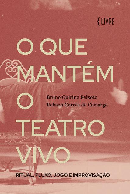O que mantém o Teatro vivo, Bruno Quirino Peixoto, Robson Corrêa de Camargo