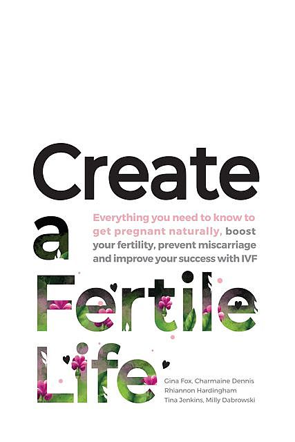 Create a Fertile Life, Charmaine Dennis, Gina Fox, Rhiannon Hardingham