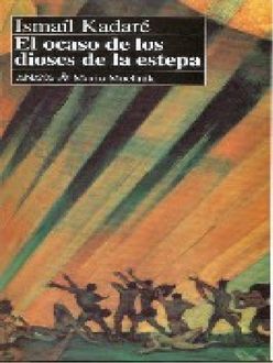 El Ocaso De Los Dioses De La Estepa, Ismail Kadaré
