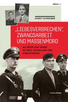 “Liebesverbrechen”, Zwangsarbeit und Massenmord, Horst Schreiber