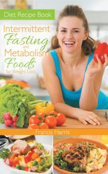Diet Recipe Book: Intermittent Fasting and Metabolism Foods for Weight Loss, Francis Harris, Rosie Townsend
