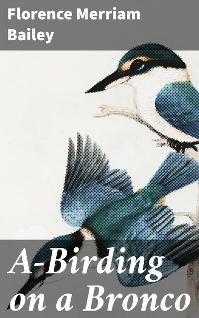 A-Birding on a Bronco, Florence Merriam Bailey