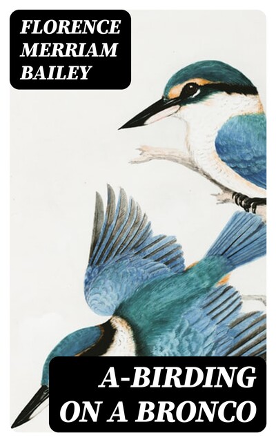 A-Birding on a Bronco, Florence Merriam Bailey